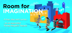 Young People's Theatre Announces 'Room for Imagination' $10.5 Million Expansion Project  Image