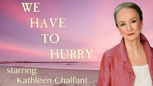 WE HAVE TO HURRY Will Stream on Broadway On Demand Starring Kathleen Chalfant Image