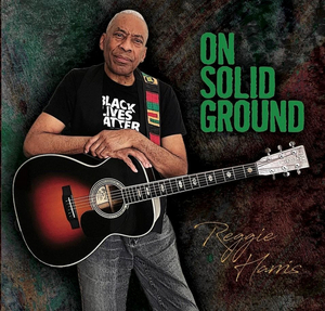 Reggie Harris Counters Injustice With Love On His New Album 'On Solid Ground' 