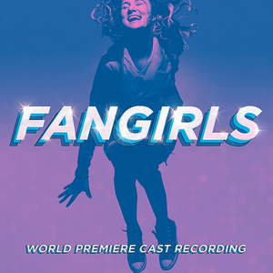 FANGIRLS World Premiere Cast Recording Now Available for Pre-Order  Image