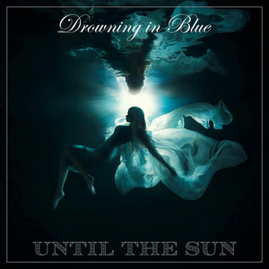 Until The Sun To Release Second Album 'Drowning in Blue' Image