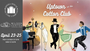 UPTOWN AT THE COTTON CLUB is Performed at the Wilson Center This Weekend 