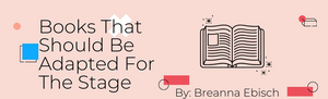 Student Blog: Books That Should Be Adapted For The Stage Image