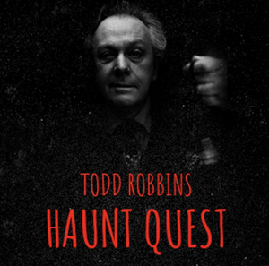 Now Live (and Dead) and In Person TODD ROBBINS' HAUNT QUEST 