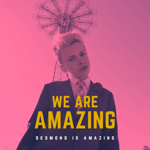 Desmond is Amazing Releases Debut Single 'We Are Amazing' 