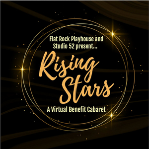 Flat Rock Playhouse and Studio 52 Present RISING STARS: A VIRTUAL BENEFIT CABARET Image