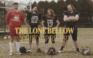 The Lone Bellow Release Video for 'Dried Up River' Image