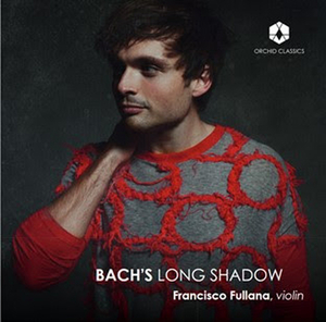 Violinist Francisco Fullana's Second Solo CD BACH'S LONG SHADOW to be Released 