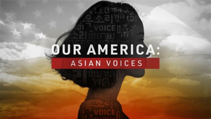 OUR AMERICA: ASIAN VOICES News Special Premieres This Weekend Image