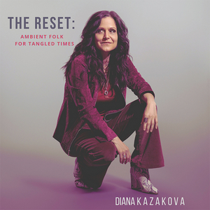 Diana Kazakova Releases New Album THE RESET: AMBIENT FOLK FOR THESE TANGLED TIMES Image