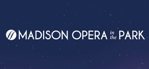 Madison Opera's OPERA IN THE PARK Will Return For Summer 2021 