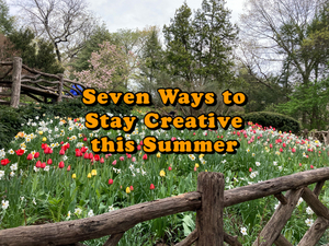 Student Blog: Seven Ways to Stay Creative This Summer 