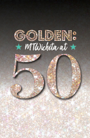 Just Four More Chances To Catch Golden: MTWichita at 50; Now On Stage Through Sunday! Image
