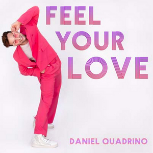 Daniel Quadrino Releases New Single 'Feel Your Love' 