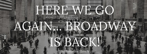 Student Blog: Here We Go Again... Broadway is Back!  Image