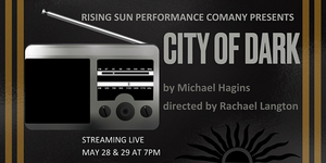 Rising Sun Performance Company Announces Hybrid Premiere of CITY OF DARK 