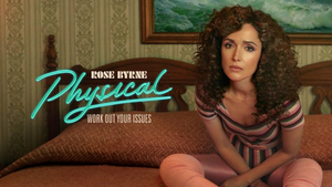PHYSICAL, Starring Rose Byrne & Created by Annie Weisman, Premieres June 18 