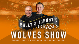 Wolverhampton Grand Theatre's BULLY & JOHNNY'S GRAND WOLVES SHOW Begins Streaming Tomorrow Image
