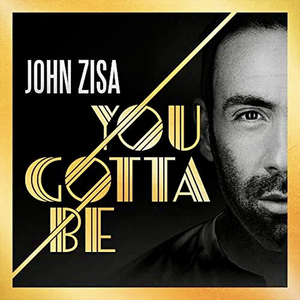 BWW CD Review: JOHN ZISA: YOU GOTTA BE is a Labor of Love 