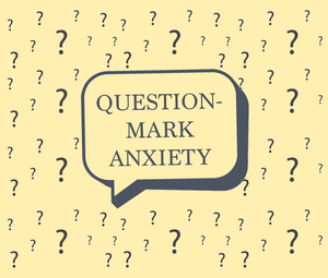 Student Blog: Question-Mark Anxiety 