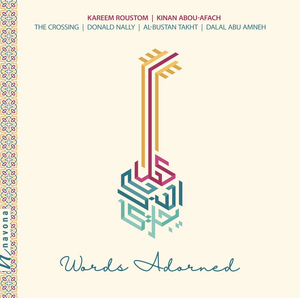 The Crossing to Release WORDS ADORNED, Featuring The Al-Bustan Takht Ensemble & Dalal Abu Amneh  Image