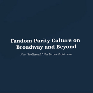 Student Blog: Fandom Purity Culture on Broadway and Beyond 