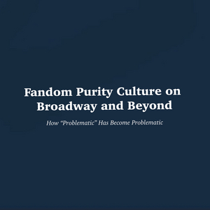 Student Blog: Fandom Purity Culture on Broadway and Beyond Image