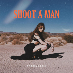 Rachel Lorin Channels the Wild West in Fearless New Single 'Shoot A Man' 