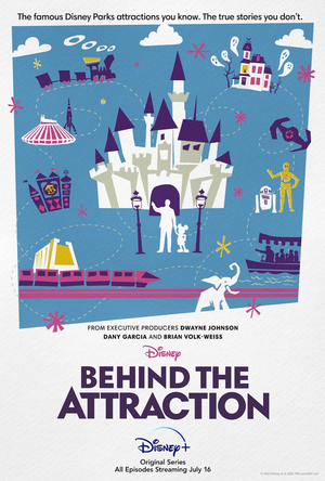 BEHIND THE ATTRACTION Comes to Disney Plus July 16th 