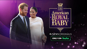 ABC News Originals Presents 'The American Royal Baby' Streaming Today Only on Hulu 