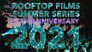Rooftop Films Announces Feature Film Slate for the 25th Annual Rooftop Films Summer Series 