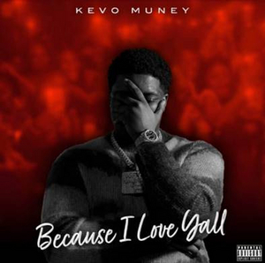 Kevo Muney Releases Surprise EP 'Because I Love Y'all' 