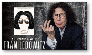 AN EVENING WITH FRAN LEBOWITZ to be Presented at the Aronoff Center 