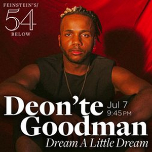 Deon'te Goodman to Present DREAM A LITTLE DREAM at Feinstein's/54 Below 