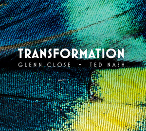 Interview: Glenn Close, Eli Nash & Ted Nash of TRANSFORMATION - Guest Interviewer Bowie Dunwoody 