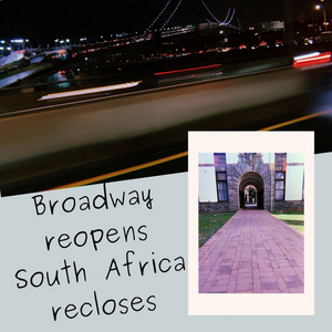 Student Blog: Broadway Reopens and South Africa Recloses 