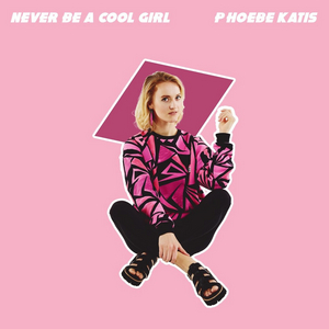 Phoebe Katis Releases 'Never Be A Cool Girl' 
