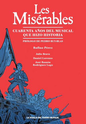 LES MISERABLES, CUARENTA AÑOS DEL MUSICAL QUE HIZO HISTORIA, el primer libro de La Huella del Teatro Musical 