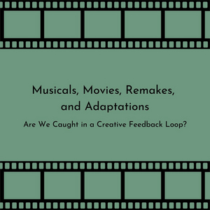 Student Blog: Musicals, Movies, Remakes, and Adaptations 