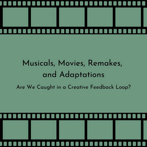 Student Blog: Musicals, Movies, Remakes, and Adaptations Image