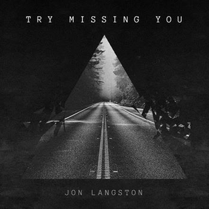 Jon Langston Releases Heartfelt New Song 'Try Missing You' 