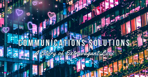 Theater 29 to Present COMMUNICATIONS SOLUTIONS: A STORY OF EXTRAVAGANT LOVE 