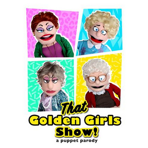 THAT GOLDEN GIRLS SHOW! Puppet Parody Is Coming to the UIS Performing Arts Center Image
