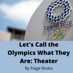 Student Blog: Let's Call The Olympics What They Are: Theater Image
