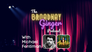 AMELIE Director Michael Fentiman Visits THE BROADWAY GINGER PODCAST Image