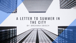 Student Blog: A Letter to Summer in the City 