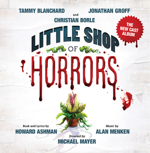 LITTLE SHOP OF HORRORS New Cast Album With Groff, Blanchard & Borle to be Released on CD in September Image