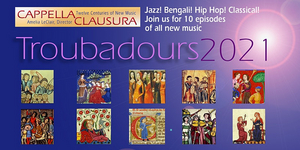 Cappella Clausura Presents TROUBADOURS 2021 
