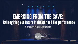 Sundance Institute Releases Independent Theater Study on Needs of Artists 