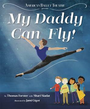 American Ballet Theatre Principal Dancer Thomas Forster Pens MY DADDY CAN FLY! 